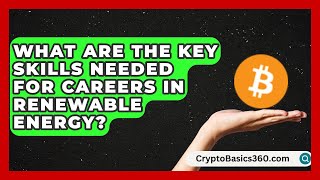 What Are the Key Skills Needed for Careers in Renewable Energy | Your Engineering Future