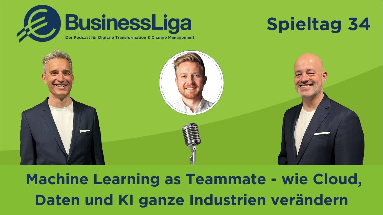 BusinessLiga #34: Machine Learning as Teammate - wie Cloud, Daten und KI ganze Industrien verändern.
