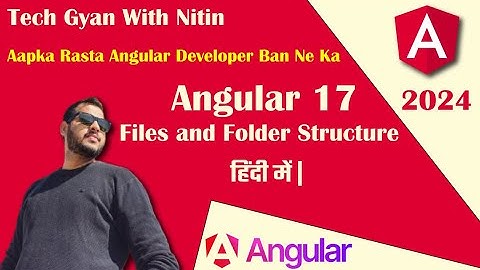 03 - Angular 17 Hindi tutorial || Files and Folder Structure || Tech Gyan With Nitin