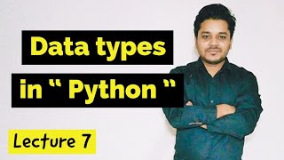 Data types in python | lecture 7