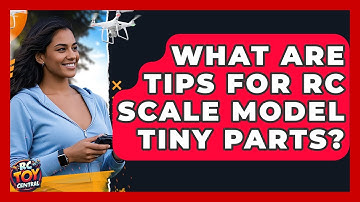 What are tips for RC scale model tiny parts? - RC Toy Central