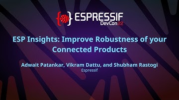 EDC22 Day 1 Talk 6: ESP Insights Improve Robustness of your Connected Products