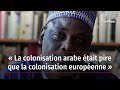 La colonisation arabe tait pire que la colonisation europenne