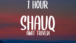 Amit Trivedi - Shauq (1HOUR/Lyrics) "Bikharne Ka Mujhko Shauq Hai Bada Sameitega Mujhko Tu Bata
