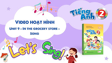 VIDEO HOẠT HÌNH LỚP 2 - Unit 9 - In the grocery store - Song
