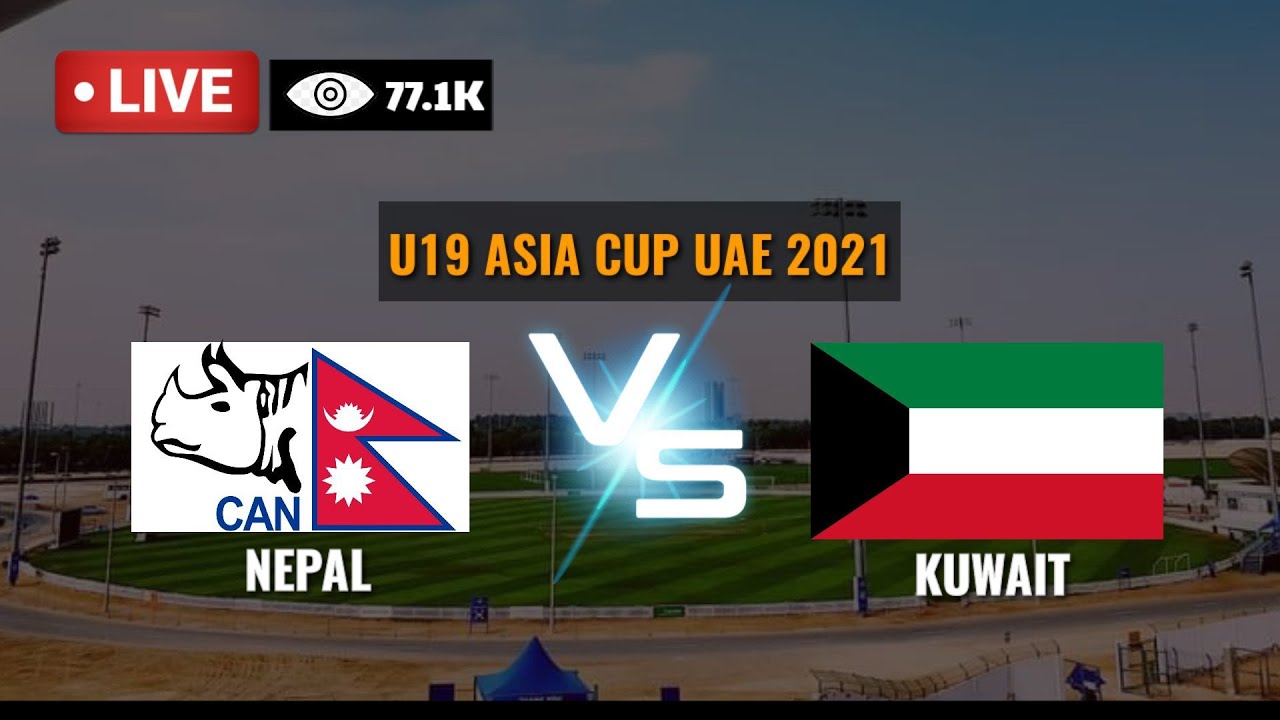 Nepal vs Kuwait Live Nepal U19 vs Kuwait U19 Live Kuwait vs Nepal ACC U19 Asia Cup UAE Nepal vs Kuwait Live Nepal U19 vs Kuwait U19 Live Kuwait vs Nepal ACC U19 Asia Cup UAE