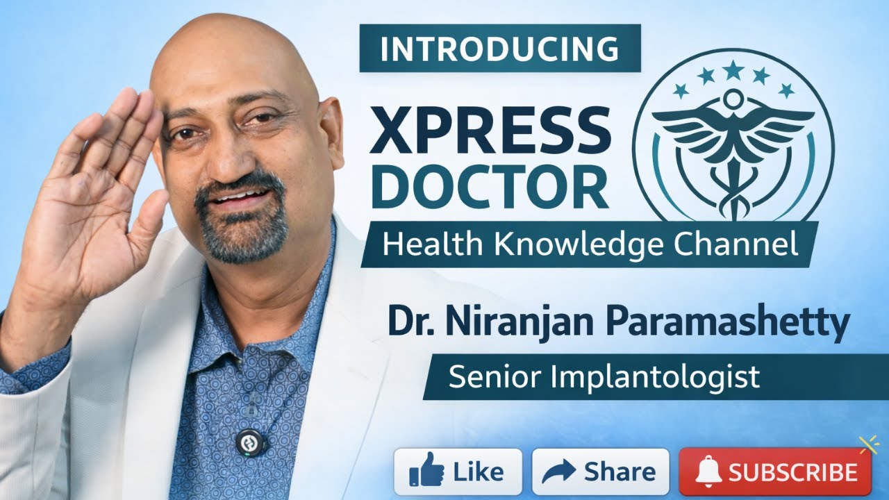 Introducing XPRESS DOCTOR | Dr. Niranjan Parameshetty – Senior Implantologist & Health Expert