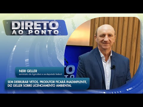 Sem derrubar veto, produtor ficará inadimplente, diz Geller sobre licenciamento ambiental