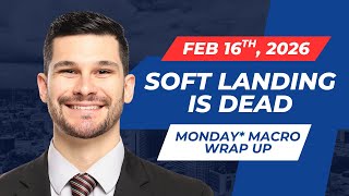 The Market's "Soft Landing" is officially DEAD | Monday Macro Wrap Up - 2.16.26 screenshot 4