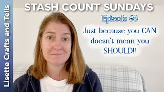 Stash Count Sundays #3 - Just because you CAN doesn&#39;t mean you SHOULD!! - Let’s talk