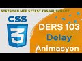 Ders 103 - Delay & Animasyon | CSS | SIFIRDAN WEB SİTESİ YAPIMI | FrontEnd Eğitimi