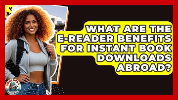What Are The E-reader Benefits For Instant Book Downloads Abroad? - Travel With A Backpack