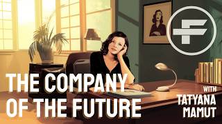 The Futurists - EPS_335: The Company of the Future with Tatyana Mamut