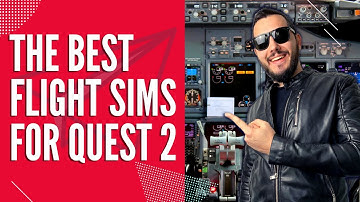 Quest 2 Flight Simulators - The Best Oculus Quest VR Flying Games Stand-Alone + PC VR with Link
