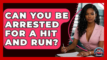 Can You Be Arrested For A Hit And Run? - Auto Coverage Explained
