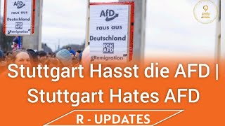 Stuttgart Hasst die AFD| Stuttgart Hates the AFD