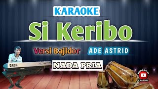 SI KERIBO KARAOKE - VERSI BAJIDOR || NADA PRIA