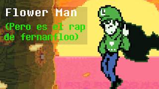 Flower Man - Pero es el rap de fernanfloo (DELTARUNE)