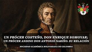 UN PRÓCER COSTEÑO, DON ENRIQUE SOMOYAR; UN PRÓCER ANDINO DON ANTONIO NARIÑO. SU RELACIÓN