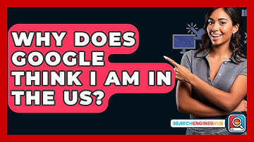 Why Does Google Think I Am in the US? - SearchEnginesHub.com