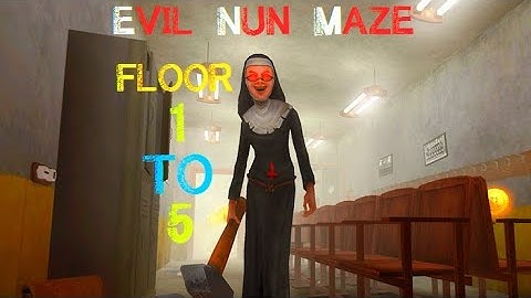 Evil Nun Maze : Entering Floor 1 - 5 | Gameplay | #EvilNunMaze