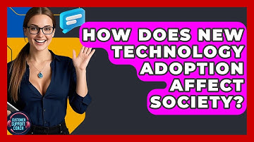 How Does New Technology Adoption Affect Society? - Customer Support Coach