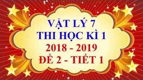 Vật lý lớp 7 - Thi học kì 1 - năm học 2018 - 2019 - Đề 2 - Tiết 1