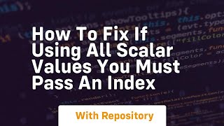 how to fix if using all scalar values you must pass an index Wealth