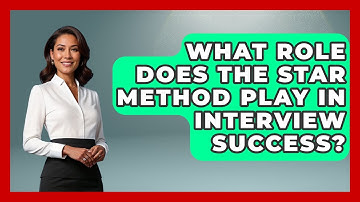 What Role Does the STAR Method Play in Interview Success? | Job Interview Pro Skills News