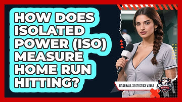 How Does Isolated Power (ISO) Measure Home Run Hitting? - Baseball Statistics Vault