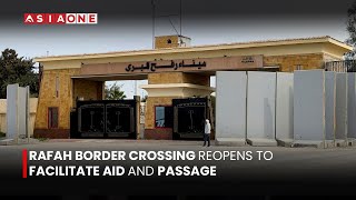 Rafah Border Crossing Reopens to Facilitate Aid and Passage | Asia One News