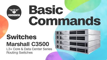 Basic Commands - COMMANDO Marshall C3500 Series L3+ Core and Data Center Routing Switches