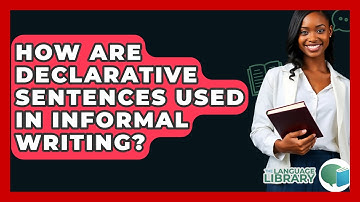 How Are Declarative Sentences Used In Informal Writing? - The Language Library