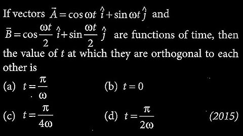 If vectors A = cos omega t i + sin omega t j and B =cos omega t /2 i + sin WEP DTS 01 Q2