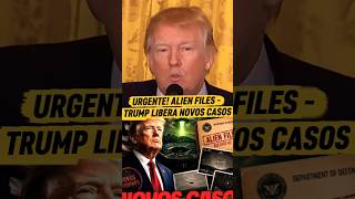 URGENTE! ALIEN FILES - TRUMP LIBERA NOVOS CASOS #cortes #EstadosUnidos #DonaldTrump #OVNI #UFO