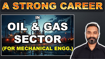 How to make a strong career in oil and gas sector for Mechanical Engineers