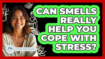 Can smells really help you cope with stress?