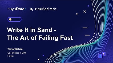 Write It in Sand: The Art of Failing Fast - Yizhar Gilboa