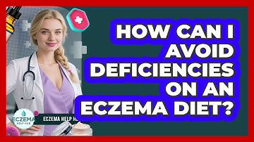 How Can I Avoid Deficiencies On An Eczema Diet? - Eczema Help Hub