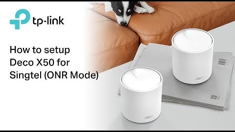 How To Setup TP-Link Deco X50 For Singtel (ONR Mode)