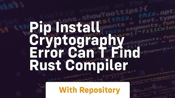 pip install cryptography error can t find rust compiler