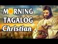 Best Papuri Morning Tagalog Christian Songs With Lyrics Nonstop🙏Religious Tagalog Praise Jesus Songs