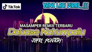 VIRAL 🔥🔥 MASAMPER REMIX 2022 || DALUASE NAHUMPALIU - JUFRI PONTOH SRC TERBARUH