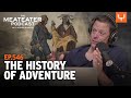 The history of adventure  meateater podcast ep 546