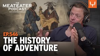 The History of Adventure | MeatEater Podcast Ep. 546