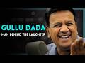 Gullu Dada&rsquo;s Untold Story | Behind The Laughter
