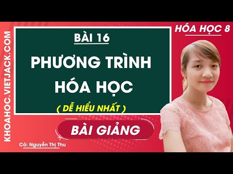 Phương trình hóa học  Bài 16  Hóa học 8  Cô Nguyễn Thị Thu (DỄ HIỂU NHẤT)