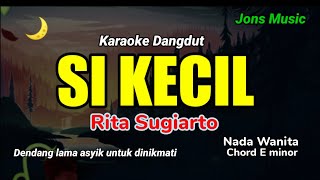 Download lagu SI KECIL || RITA SUGIARTO || KARAOKE DANGDUT NADA WANITA 