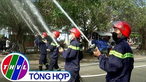 THVL | Tăng cường phòng cháy chữa cháy dịp Tết Nguyên đán