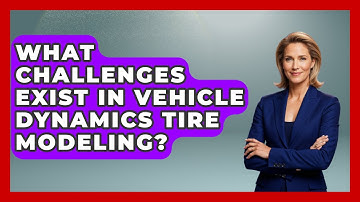 What Challenges Exist In Vehicle Dynamics Tire Modeling? - Mechanical Engineering Explained